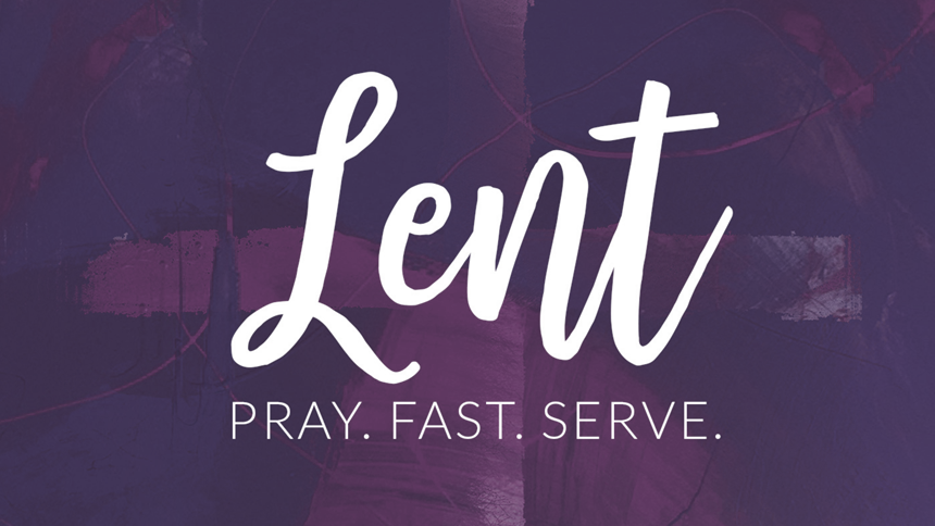 Lent  Pray, Fast, Serve.  On a purple background
